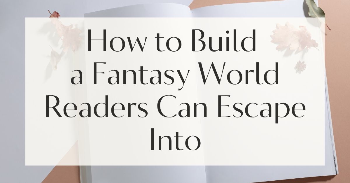 How to Build a Fantasy World Readers Can Escape Into