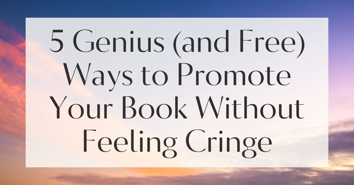 5 Genius (and Free) Ways to Promote Your Book Without Feeling Cringe