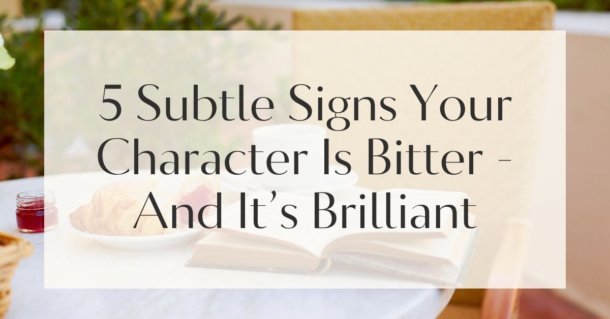 5 Subtle Signs Your Character Is Bitter - And It’s Brilliant