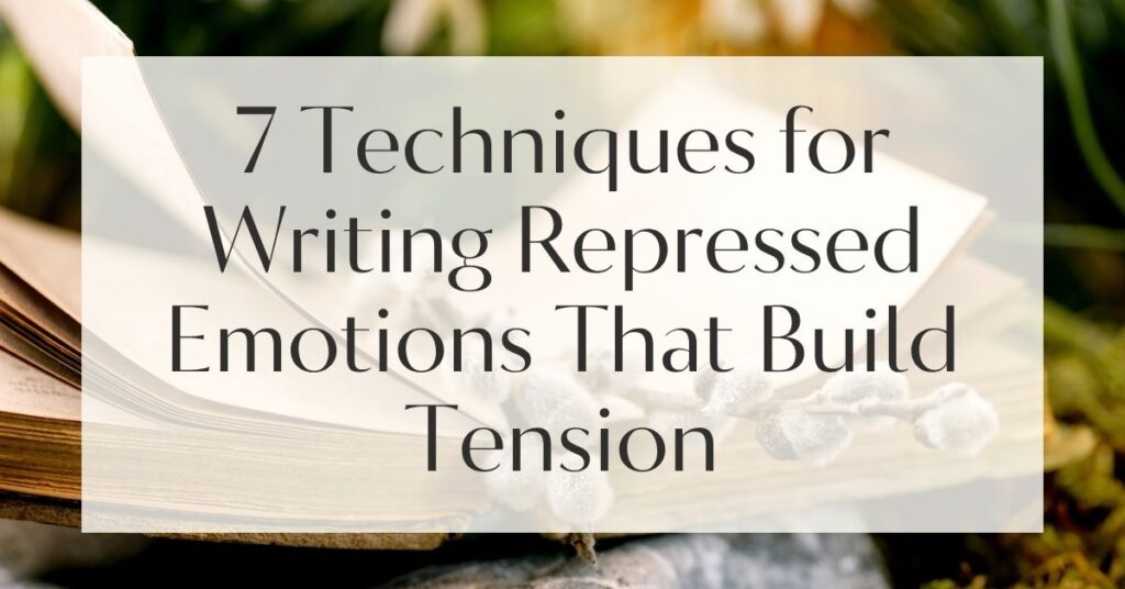 7 Techniques for Writing Repressed Emotions That Build Tension