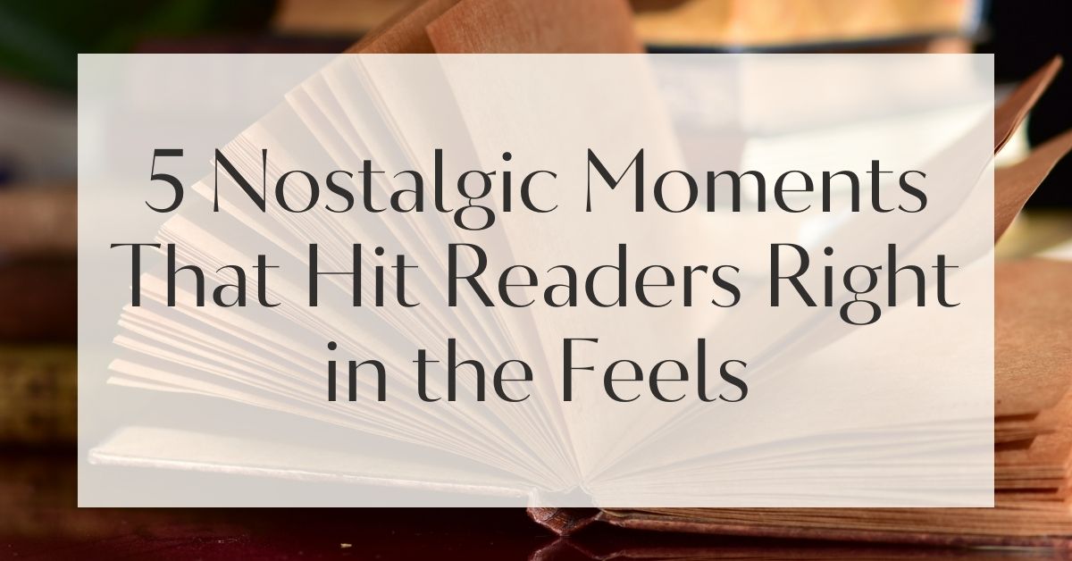 5 Nostalgic Moments That Hit Readers Right in the Feels