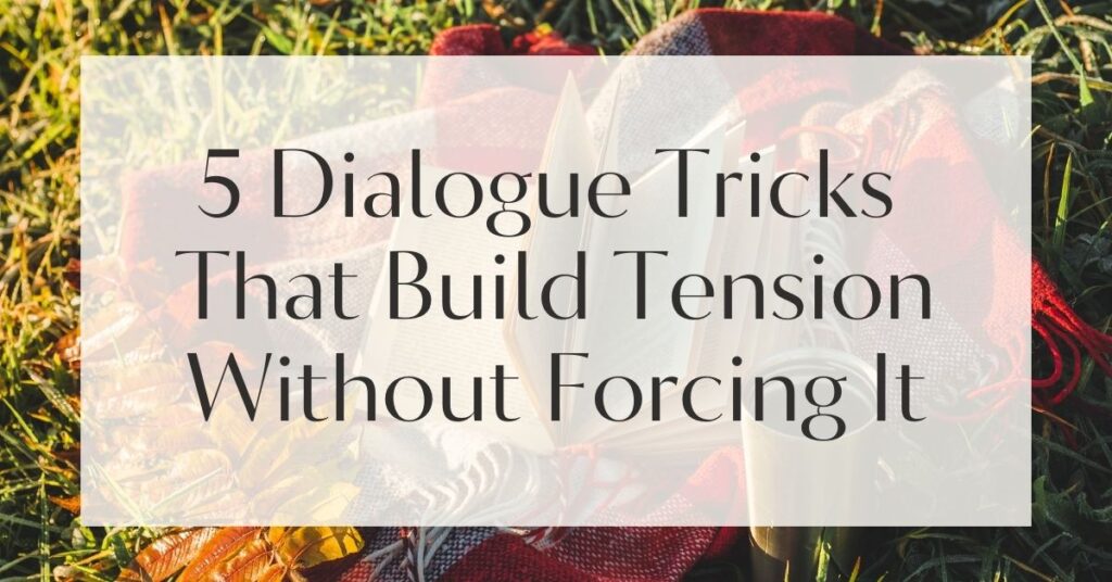 5 Dialogue Tricks That Build Tension Without Forcing It