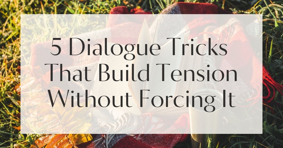5 Dialogue Tricks That Build Tension Without Forcing It