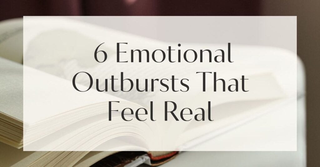 6 Emotional Outbursts That Feel Real